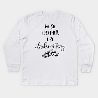 We go together like Lorelai and Rory Kids Long Sleeve T-Shirt